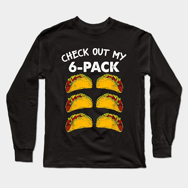 Check Out My Six Pack 6-Pack Tacos Fitness Long Sleeve T-Shirt by CovidStore